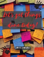 Let's get things done today!: To Do List, Planner and Daily Task Manager 120 pages 8,5''x11'' Top Priorities and Goals, Productivity Journal, To Do Check Lists for Daily and Weekly Planning null Book Cover