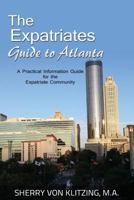 The Expatriates Guide to Atlanta: A Practical Information Guide for the Expatriate Community 1530716195 Book Cover