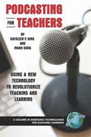 Podcasting for Teachers: Using a New Technology to Revolutionize Teaching and Learning. Emerging Technologies for Evolving Learners. 1593116586 Book Cover