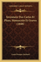 Inventaire Des Cartes Et Plans, Manuscrits Et Graves (1848) 1168467284 Book Cover