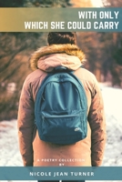 With Only Which She Could Carry: a poetry collection 0578811561 Book Cover