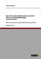 Das chinesische Bankensystem. Zwischen Reform und pfadabh�ngiger Transformation: Bilanz und Bewertung ausgew�hlter Reformparameter 3638694682 Book Cover