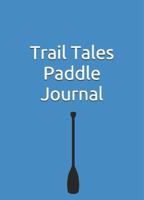 Trail Tales: Paddle Journal 1733361340 Book Cover