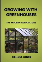 Growing With Greenhouses: A Modern Agriculture B0939XCHR7 Book Cover