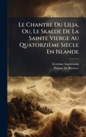 Le Chantre Du Lilja, Ou, Le Skalde De La Sainte Vierge Au Quatorzième Siècle En Islande (Icelandic Edition) 1023798344 Book Cover