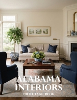 Alabama Interiors Coffee Table Book: A Showcase of Southern Homes, Timeless Elegance, Historic Charm, and Modern Alabama Living B0HHZFM4TK Book Cover