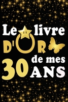 Le Livre d'Or de mes 30 ans: cadeau pour femme/ cadeau pour homme/ cadeau pour ami/ cadeau pour amie/ cadeau anniversaire 30 ans/cadeau Anniversaire ... Anniversaire pour amie B084DGQ3DV Book Cover