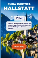 GUIDA TURISTICA HALLSTATT 2026: Pianifica la tua visita con consigli sui trasporti, approfondimenti stagionali, opzioni di alloggio e itinerari suggeriti (Italian Edition) B0GL1Z9K11 Book Cover