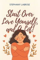 Start over, love yourself, and a lot! B0FLV856VQ Book Cover
