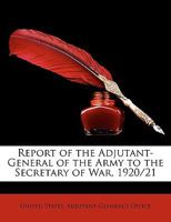 Report of the Adjutant-General of the Army to the Secretary of War, 1920/21 1340753936 Book Cover