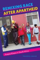 Remixing Race After Apartheid: Kaapse Klopse in South Africa (Music / Culture) 0819502359 Book Cover