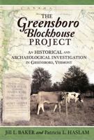 The Greensboro Blockhouse Project: An Historical and Archaeological Investigation in Greensboro, Vermont 1946824070 Book Cover