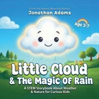 Little Cloud and the Magic of Rain: An Enchanting Illustrated STEM Storybook About Weather, Friendship, and Nature – Discovering How Rain, Clouds, and Nature Work for Curious Kids Ages 3–7 B0F27ZMPNG Book Cover