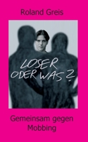 Loser oder was?: Gemeinsam gegen Mobbing 334724057X Book Cover