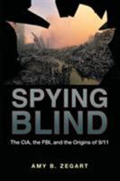 Spying Blind: The CIA, the FBI, and the Origins of 9/11 0691141037 Book Cover