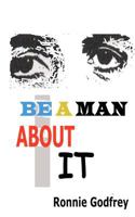 Be a Man About It 1463755694 Book Cover
