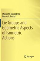 Lie Groups and Geometric Aspects of Isometric Actions 3319386271 Book Cover