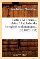 Lettre à M. Dacier relative à l'alphabet des hiéroglyphes phonétiques 2012581579 Book Cover