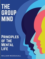 The Group Mind: Principles of The Mental Life 1835521606 Book Cover