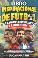 Libro Inspirador de Fútbol para Niños Compilación 2 en 1: Biografías de Messi, Ronaldo, Mbappe y Morgan - Además Entrenamiento Mental Para Niños ... de Fútbol Para Niños) (Spanish Edition) B0F5WR64B2 Book Cover