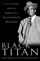 Black Titan: A.G. Gaston and the Making of a Black American Millionaire 0345453484 Book Cover