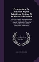 Commentatio De Materiae Aupud Leibnitium Notione Et Ad Monadas Relatione: Godofredi Guilielmi Leibnitii Memoriam Die Xxi M. Junii Mdcccxlvi Quo Ante ... Publica Celebrandam Indicit Rector... 1340616408 Book Cover