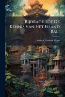 Bijdrage Tot de Kennis Van Het Eiland Bali 1294078577 Book Cover
