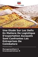 Une Etude Sur Les Defis En Matiere De Logistique D'exportation Auxquels Sont Confrontes Les Entreprises De Coimbatore (French Edition) 6209845428 Book Cover