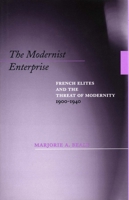 The Modernist Enterprise: French Elites and the Threat of Modernity, 1900-1940 0804735115 Book Cover