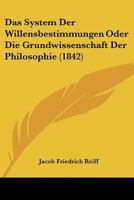 Das System Der Willensbestimmungen Oder Die Grundwissenschaft Der Philosophie (1842) 1167525086 Book Cover