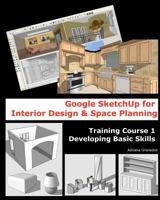 Google Sketchup for Interior Design & Space Planning: Training Course 1. Developing Basic Skills 1456331388 Book Cover