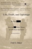 Life, Death, and Espionage by Paul ******* : How the *** Makes Money to Fund Black Operations 1949336204 Book Cover