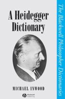 A Heidegger Dictionary (The Blackwell Philosopher Dictionaries) 0631190953 Book Cover
