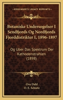 Botaniske Undersogelser I Sendfjords Og Nordfjords Fjorddistrikter I, 1896-1897: Og Uber Das Spektrum Der Kathodenstrahlen (1898) 1160812799 Book Cover