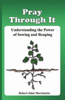 Pray Through It: Understanding the Significance of Sowing and Reaping 0976354969 Book Cover
