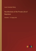 Recollections of the Private Life of Napoleon: Volume I - in large print B0BVRCNBFP Book Cover