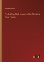 Fresh-Water Shell Mounds of the St John's River, Florida 3385211107 Book Cover