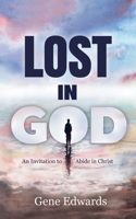 Lost in God: An Invitation to Abide in Christ 1950891488 Book Cover