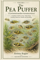 The Pea Puffer: Carinotetraodon travancoricus: Complete Guide to Care, Tank Setup, Feeding, Behavior, Health and Breeding B0HGHNV1YF Book Cover