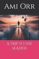 A TRIP TO THE SEASIDE B0DV97X95K Book Cover