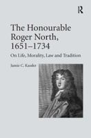 The Honourable Roger North, 1651-1734: On Life, Morality, Law and Tradition 0754658864 Book Cover