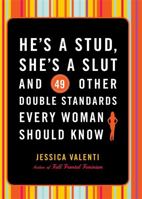 He's a Stud, She's a Slut, and 49 Other Double Standards Every Woman Should Know 1580052452 Book Cover