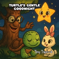 Turtle's Gentle Goodnight: A Calming Bedtime Story for Kids (Ages 2-8) Mindful, Soothing Sleep Story with Gentle Animal Friends: beautifully illustrat B0FQMVGPCR Book Cover