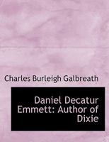 Daniel Decatur Emmett: Author of "Dixie" 101791348X Book Cover