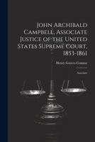 John Archibald Campbell, Associate Justice of the United States Supreme Court, 1853-1861: Associate 1022107240 Book Cover