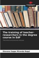 The training of teacher-researchers in the degree course in EdF: Theoretical and practical analyses 6208785839 Book Cover