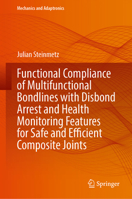 Functional Compliance of Multifunctional Bondlines with Disbond Arrest and Health Monitoring Features for Safe and Efficient Composite Joints (Mechanics and Adaptronics) 3031724216 Book Cover