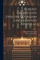 Roberti Grosseteste Episcopi Quondam Lincolniensis Epistolae 1022556401 Book Cover