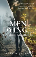 Men Dying: The Hidden Crisis of Masculinity and The Journey Back to Life 1952903807 Book Cover