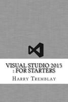 Visual Studio 2015: For Starters 1540603563 Book Cover